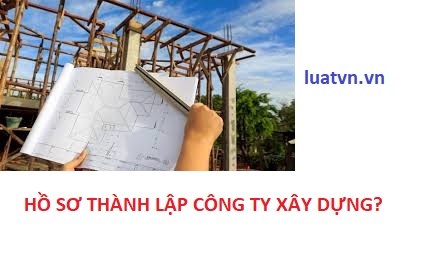 Hồ sơ thành lập công ty xây dựng