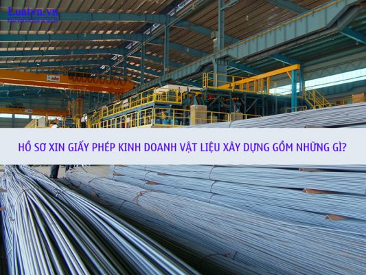 Chuẩn bị hồ sơ thành lập công ty kinh doanh vật liệu xây dựng