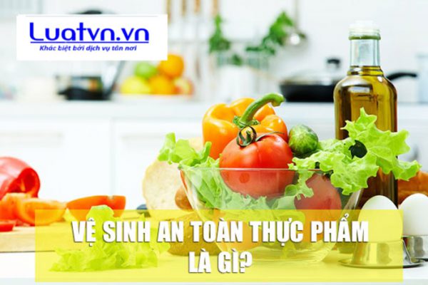 Khái niệm vệ sinh an toàn thực phẩm là gì