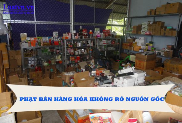 Quy định phạt bán hàng hóa không rõ nguồn gốc