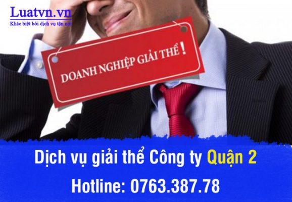 Tư vấn dịch vụ giải thể doanh nghiệp quận 2 theo quy định pháp luật hiện hành