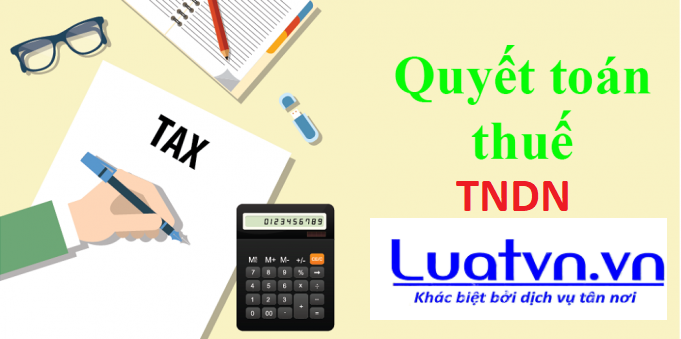 Quyết toán thuế TNDN cần lưu ý những gì?